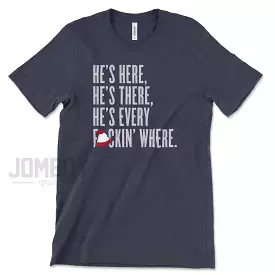 He's Everywhere | T-Shirt